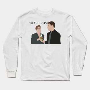 To you dying Long Sleeve T-Shirt